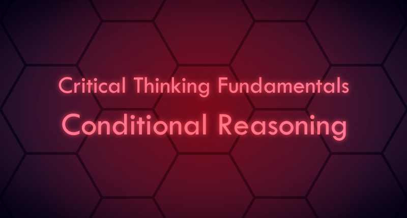 Critical Thinking Fundamentals - Conditional Reasoning