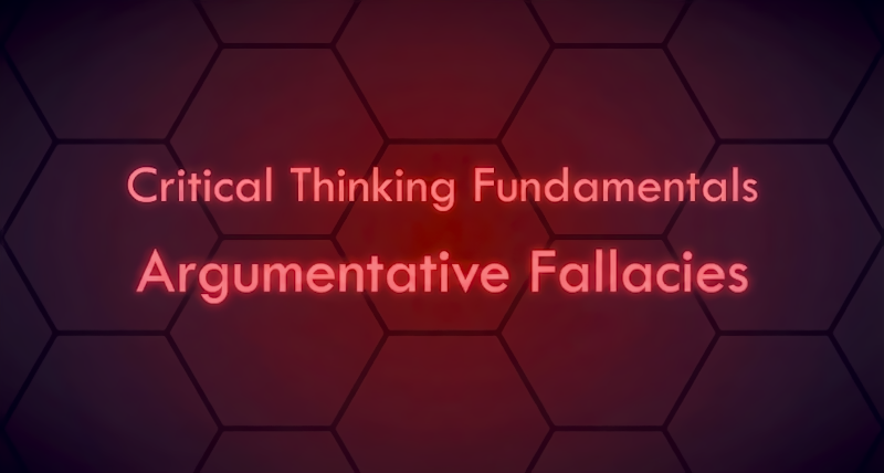 Critical Thinking Fundamentals - Argumentative Fallacies